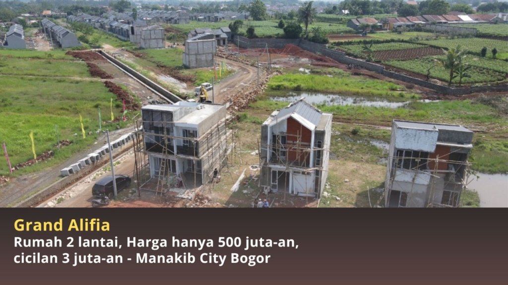 Manakib Realty Luncurkan Rumah 2 Lantai Harga Terjangkau 500 Juta-an di Manakib City Bogor yaitu di Cluster Grand Alifia